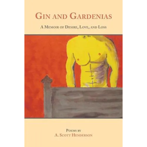 Gin and Gardenias: A Memoir of Desire, Love, and Loss: Poems