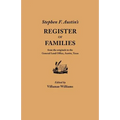 Stephen F. Austin's Register of Families, from the Originals in the General Land Office, Austin, Texas