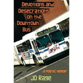 Devotions and Desecrations on the Downtown Bus: a poetic memoir