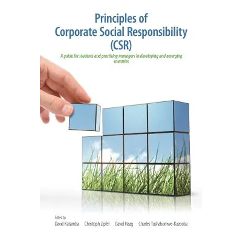 Principles of Corporate Social Responsibility (CSR): A Guide for Students and Practicing Managers in Developing and Emerging Countries