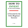 How to Invest in the Stock Market: A Tutorial for the Ultra-Beginner Investor