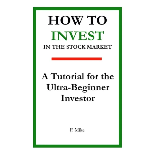 How to Invest in the Stock Market: A Tutorial for the Ultra-Beginner Investor