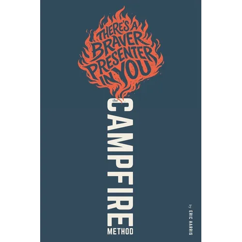 The Campfire Method: There's a Braver Presenter in You