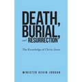 Death, Burial, and Resurrection: The Knowledge of Christ Jesus