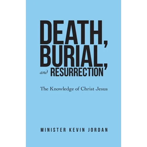 Death, Burial, and Resurrection: The Knowledge of Christ Jesus