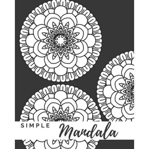 Simple Mandala: A Mandala Coloring Book With Easy To Color Bold Designs