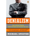 Denialism: How Irrational Thinking Harms the Planet and Threatens Our Lives