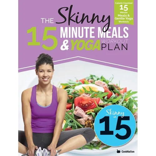 The Skinny 15 Minute Meals & Yoga Workout Plan: Calorie Counted 15 Minute Meals With Gentle Yoga Workouts For Health & Wellbeing