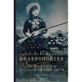 America's Best Female Sharpshooter: The Rise and Fall of Lillian Frances Smith Volume 2