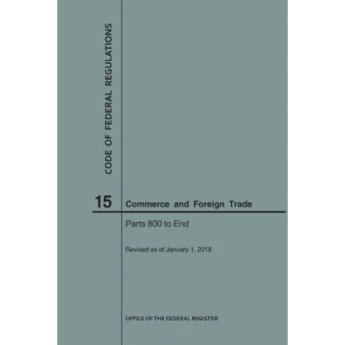 Code of Federal Regulations Title 15, Commerce and Foreign Trades, Parts 800-End, 2018