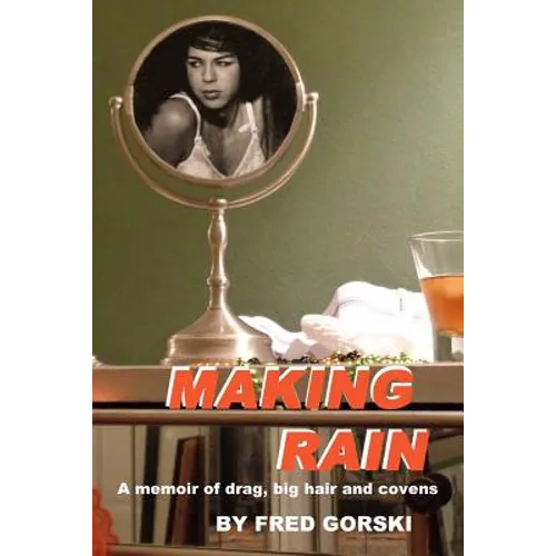 Making Rain: A memoir of drag, big hair and covens