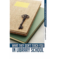 What They Don't Teach You in Library School