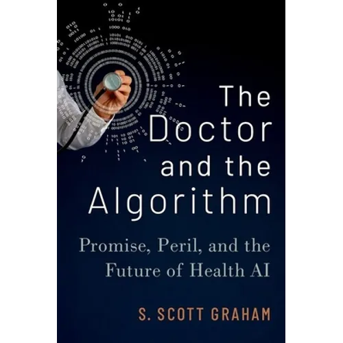 The Doctor and the Algorithm: Promise, Peril, and the Future of Health AI