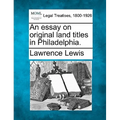 An Essay on Original Land Titles in Philadelphia.