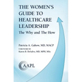 The Women's Guide to Healthcare Leadership: The Why and The How