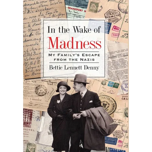 In the Wake of Madness: My Family's Escape from the Nazis