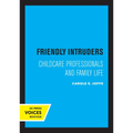 Friendly Intruders: Childcare Professionals and Family Life