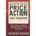 Price Action Day Trading: Mastering Day Trading Through Price Action Strategies