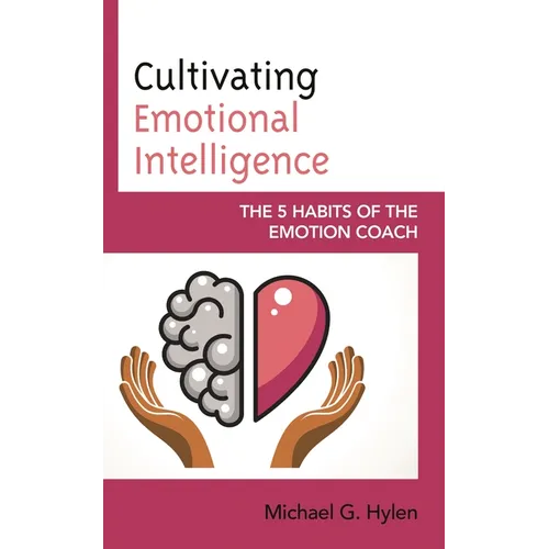 Cultivating Emotional Intelligence: The 5 Habits of the Emotion Coach