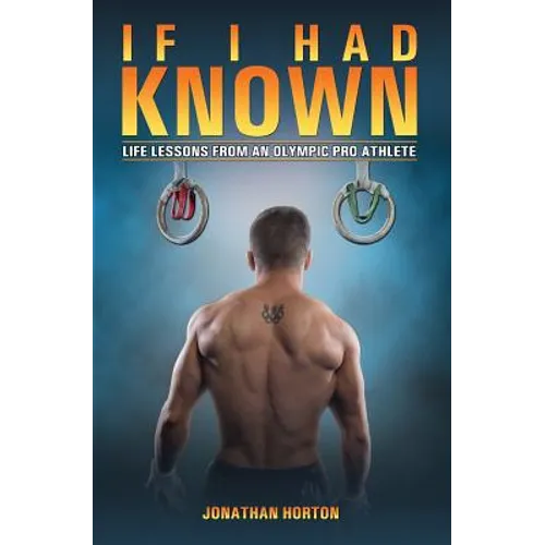 If I Had Known: Life Lessons from an Olympic Pro Athlete