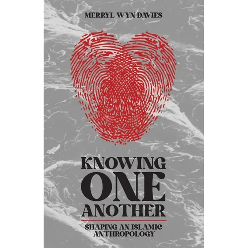 Knowing One Another: Shaping an Islamic Anthropology