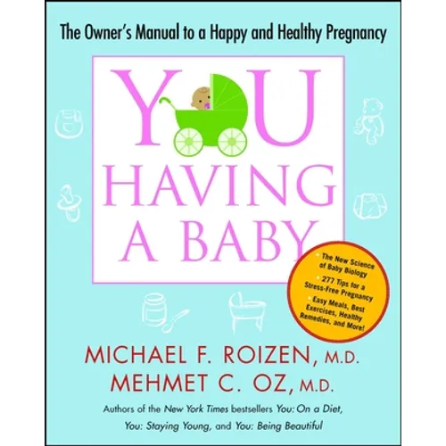 You: Having a Baby: The Owner's Manual to a Happy and Healthy Pregnancy