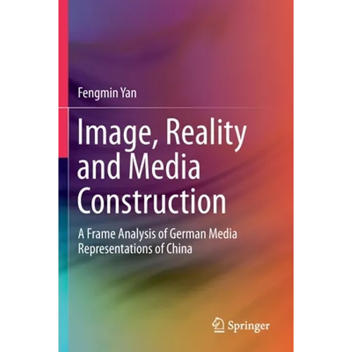 Image, Reality and Media Construction: A Frame Analysis of German Media Representations of China