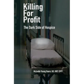 Killing For Profit: The Dark Side of Hospice