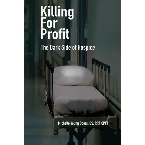 Killing For Profit: The Dark Side of Hospice