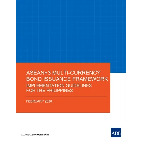 Asean+3 Multi-Currency Bond Issuance Framework: Implementation Guidelines for the Philippines