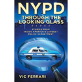 NYPD Through The Looking Glass: Stories from inside America's largest police department.
