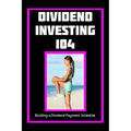 Dividend Investing 104: Building a Dividend Payment Schedule