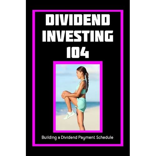 Dividend Investing 104: Building a Dividend Payment Schedule