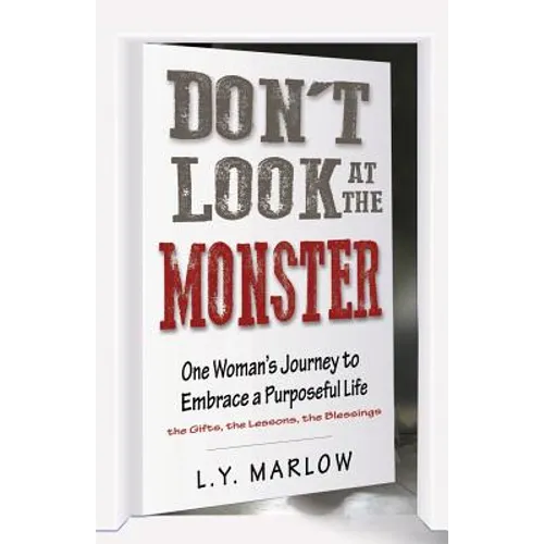 Don't Look at the Monster: One Woman's Journey to Embrace a Purposeful Life