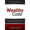 The Wealthy Code: What the Wealthy Know about Money That Most People Will Never Know!