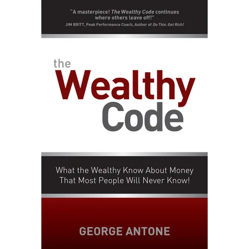 The Wealthy Code: What the Wealthy Know about Money That Most People Will Never Know!