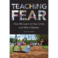 Teaching Fear: How We Learn to Fear Crime and Why It Matters