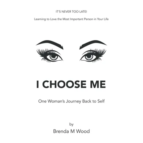 I Choose Me: One Woman's Journey Back to Self