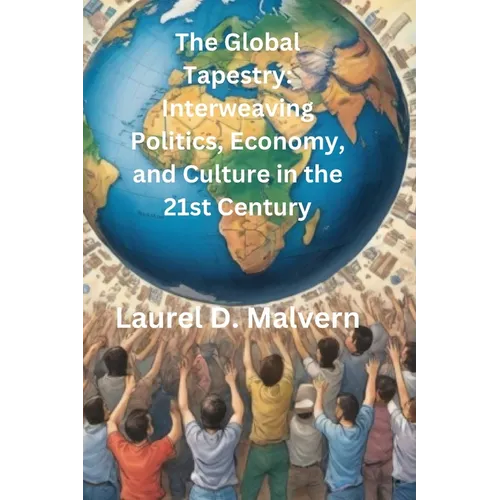The Global Tapestry: Interweaving Politics, Economy, and Culture in the 21st Century