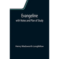 Evangeline; with Notes and Plan of Study