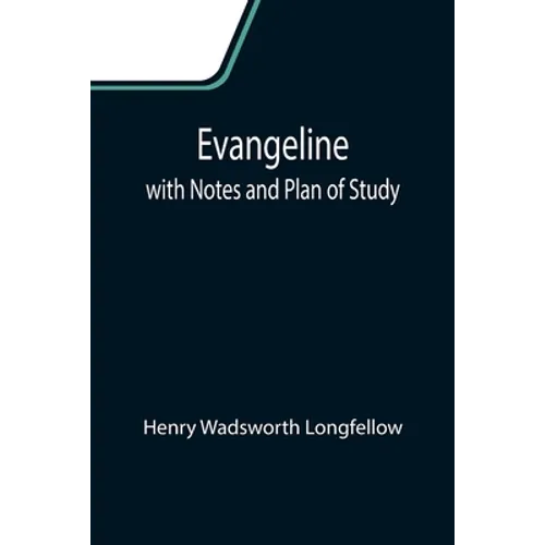 Evangeline; with Notes and Plan of Study