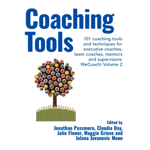 Coaching Tools: 101 coaching tools and techniques for executive coaches, team coaches, mentors and supervisors: WeCoach! Volume 2