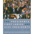 The Presidents, First Ladies, and Vice Presidents: White House Biographies, 1789-2009