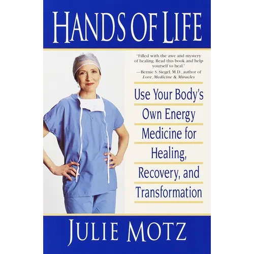 Hands of Life: Use Your Body's Own Energy Medicine for Healing, Recovery, and Transformation