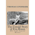 The Untold Story of Eva Braun: Her Life beyond Hitler