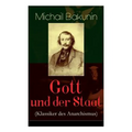 Gott und der Staat (Klassiker des Anarchismus)
