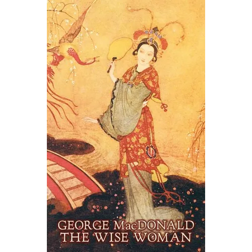 The Wise Woman by George Macdonald, Fiction, Classics, Action & Adventure