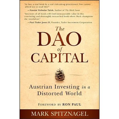 The Dao of Capital: Austrian Investing in a Distorted World