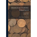 Manufacturing Strategy: A Methodology and an Illustration