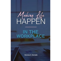 Making Life Happen in the Workplace